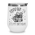 14th Birthday Girls Chapter 14 Its My Birthday Book Lover Wine Tumbler 14th Birthday Girls Chapter 14 Its My Birthday Book Lover Wine Tumbler
