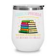 Abibliophobia Bibliophilia Abibliophobia Book Lovers Wine Tumbler Abibliophobia Bibliophilia Abibliophobia Book Lovers Wine Tumbler