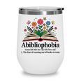 Abibliophobia Noun The Fear Of Running Out Of Books To Read Wine Tumbler Abibliophobia Noun The Fear Of Running Out Of Books To Read Wine Tumbler