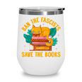 Ban The Fascist Save The Books For a Book Fan Wine Tumbler Ban The Fascist Save The Books For a Book Fan Wine Tumbler