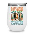 Ban Liars And Crooks Not History And Books Bookworm Library Wine Tumbler