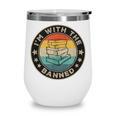 Im With The Banned Book Readers Retro Librarians Teachers Wine Tumbler Im With The Banned Book Readers Retro Librarians Teachers Wine Tumbler