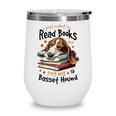 Basset Hound Dog Breed I Just Want To Read Books And Pet My Wine Tumbler