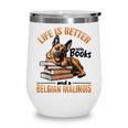 Belgian Malinois Dog Breed Life Is Better With Books And a Men Women Kids Wine Tumbler