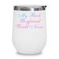 My Book Boyfriend Would Never Dark Romance Wine Tumbler