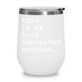 This Is My Book Character Costume Halloween Kid Adult Wine Tumbler This Is My Book Character Costume Halloween Kid Adult Wine Tumbler