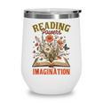 Book Lover Reading Bookish Floral Reading Powers Imagination Wine Tumbler