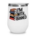 Book Lovers Im With The Banned Books For Reading Librarian Wine Tumbler