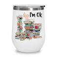 Book Lovers Bookworm Book Nerd I'm Ok Teacher School Wine Tumbler Book Lovers Bookworm Book Nerd I'm Ok Teacher School Wine Tumbler