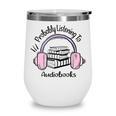 Book Lovers Ideas Probably Listening To Audiobooks Wine Tumbler