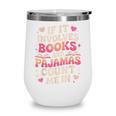 Book Pajamas For Women If It Involves Books And Pajamas Wine Tumbler