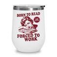 Book Readers Forced To Work Sadness Wine Tumbler