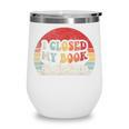 Book Shirt I Closed My Book To Be Here Nerdy Books Wine Tumbler Book Shirt I Closed My Book To Be Here Nerdy Books Wine Tumbler