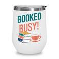 Booked And Busy Cool Coffee Reading Relaxing Books Wine Tumbler Booked And Busy Cool Coffee Reading Relaxing Books Wine Tumbler