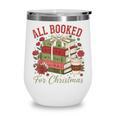 All Booked For Christmas Coquette Xmas Book Club Book Lovers Wine Tumbler All Booked For Christmas Coquette Xmas Book Club Book Lovers Wine Tumbler