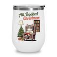 All Booked For Christmas Cute Bookish Cat Lover Wine Tumbler All Booked For Christmas Cute Bookish Cat Lover Wine Tumbler