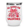 All Booked For Valentine Bow Books Lover Teacher Girl Women Wine Tumbler