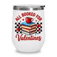 All Booked For Valentines Book Lovers Teacher Student Wine Tumbler