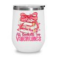 All Booked For Valentines Day Book Lovers Teacher Kids Wine Tumbler All Booked For Valentines Day Book Lovers Teacher Kids Wine Tumbler