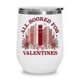 All Booked For Valentines Day Bookish Readers Book Lovers Wine Tumbler