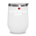 Bookish Quote Reading Lover I Love Fictional Men Wine Tumbler Bookish Quote Reading Lover I Love Fictional Men Wine Tumbler