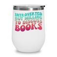 Bookish Reading Love Introverted But Willing To Discuss Book Wine Tumbler