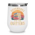 Bookmarks Are For Quitters Reading Book Lovers Wine Tumbler