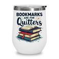 Bookmarks Are For Quitters Reading Quote Book Lover Wine Tumbler
