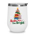 Books Make You Bright Christmas Librarian Book Lover Wine Tumbler