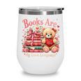 Books Are My Love Language Teddy Bear Book Lovers Valentine Wine Tumbler Books Are My Love Language Teddy Bear Book Lovers Valentine Wine Tumbler