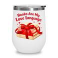 Books Are My Love Language Valentines Day For Books Lover Wine Tumbler Books Are My Love Language Valentines Day For Books Lover Wine Tumbler