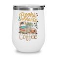 Books Plants And Coffee Growing Plant Gardening Planting Wine Tumbler Books Plants And Coffee Growing Plant Gardening Planting Wine Tumbler
