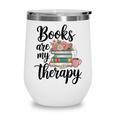 Books Are My Therapy Coffee Books Flowers Bookish Book Lover Wine Tumbler