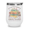 Books Reading Lovers Bookworm You Can Buy More Books Wine Tumbler