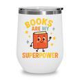 Books Are My Superpower Cute Reading Lover Wine Tumbler Books Are My Superpower Cute Reading Lover Wine Tumbler