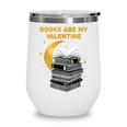 Books Are My Valentine Cute Book Lover Valentine's Day Wine Tumbler