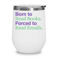 Born To Read Books Forced To Read Emails Apparel Wine Tumbler