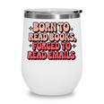 Born To Read Books Forced To Read Emails Groovy Reading Wine Tumbler