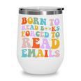 Born To Read Books Forced To Read Emails Reader Librarian Premium Wine Tumbler