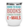 Born To Read Books Forced To Read Emails Reading Bookish Wine Tumbler