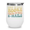 Born To Read Books Forced To Read Emails Reading Books Dad Wine Tumbler