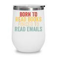 Born To Read Books Forced To Read Emails Reading Wine Tumbler