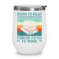Born To Read Go Work Book Reading Librarian Men Women Wine Tumbler Born To Read Go Work Book Reading Librarian Men Women Wine Tumbler