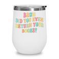 Bruh Did You Even Return Your Books Librarian Teacher Book Wine Tumbler