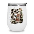 I Buy Books Like I'm Immortal Reader Meme Graphic Wine Tumbler