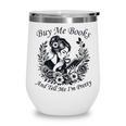 Buy Me Books And Tell Me I'm Pretty Book Lover Bookworm Wine Tumbler Buy Me Books And Tell Me I'm Pretty Book Lover Bookworm Wine Tumbler