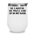 Be Careful Or You’Ll End Up In My Book Wine Tumbler Be Careful Or You’Ll End Up In My Book Wine Tumbler