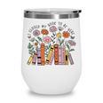 I Closed My Book To Be Here Floral Bookworm Reading Wine Tumbler I Closed My Book To Be Here Floral Bookworm Reading Wine Tumbler