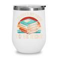 I Closed My Book To Be Here Reading Retro Bookworm Men Women Wine Tumbler I Closed My Book To Be Here Reading Retro Bookworm Men Women Wine Tumbler