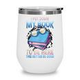 I Closed My Book To Be Here Shirt I Closed My Books Wine Tumbler